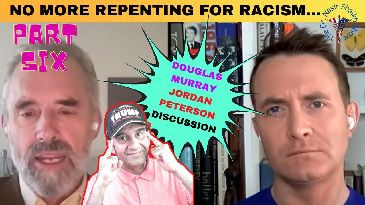 DOUGLAS MURRAY JORDAN PETERSON: How Many Times Must We Answer For Racism in the Past