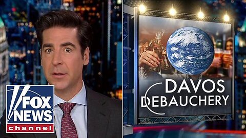 JESSE WATTERS: DAVOS IS NOW A ‘DEBAUCHEROUS INSANE ASYLUM’