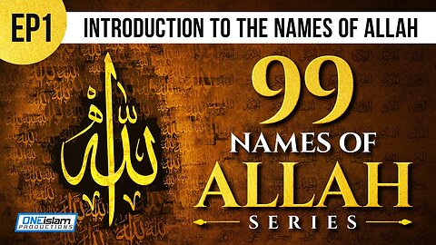 Ep1 | Introduction To The Names Of Allah | 99 Names Of Allah Series