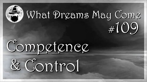 WDMC ~ Ep109: Competence and Control