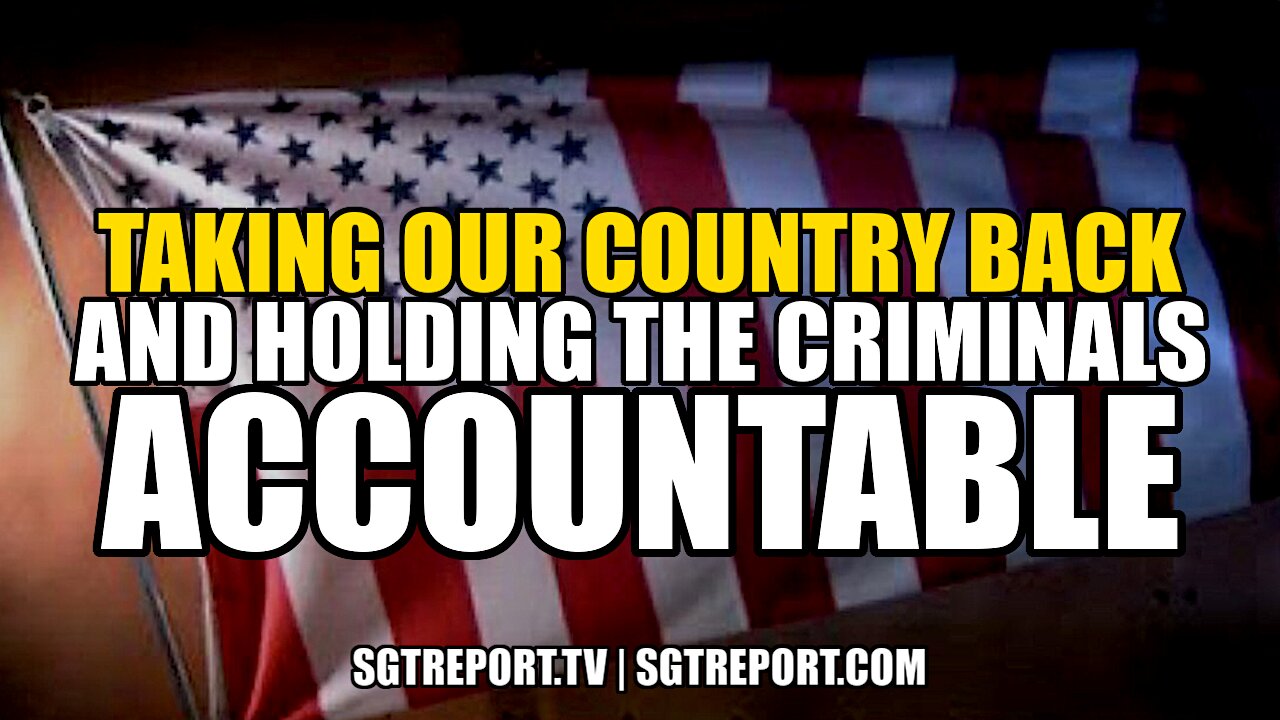 TAKING OUR COUNTRY BACK & HOLDING THE CRIMINALS ACCOUNTABLE!!