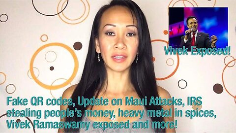 FAKE QR CODES, UPDATE ON MAUI, IRS STEALING PEOPLE’S MONEY, HEAVY METAL IN SPICES, VIVEK R. EXPOSED