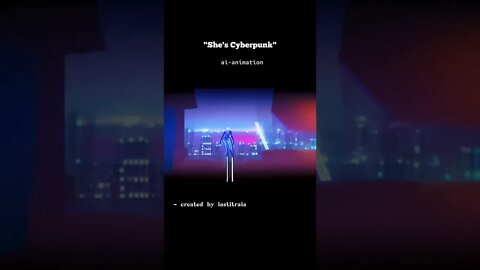She's Cyberpunk - ai animation and music