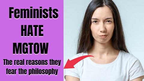 Feminist HATE MGTOW - REAL Reasons why they hate it. MGTOW and the Manosphere explained (2022)