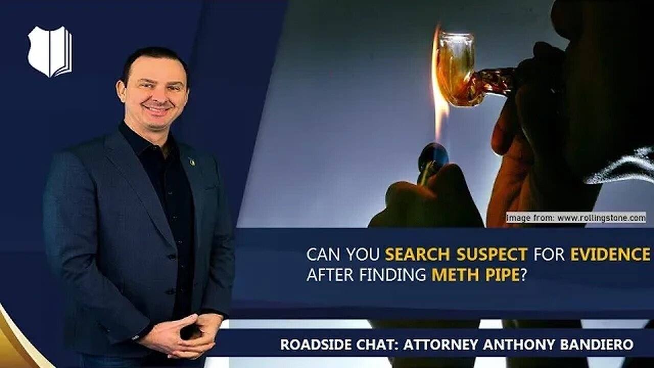 Ep. #291: Can you search suspect for evidence after finding meth pipe?