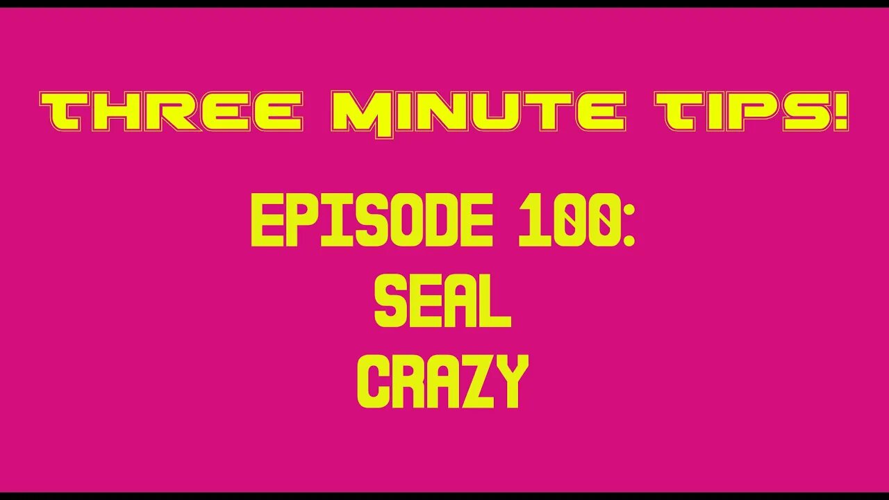 Three Minute Tips Ep100 - Seal - Crazy