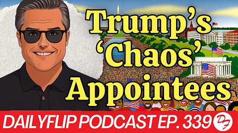 Trump’s Latest Appointments Are Causing A Stir - DailyFlip Podcast Ep. 339 - 11/15/24