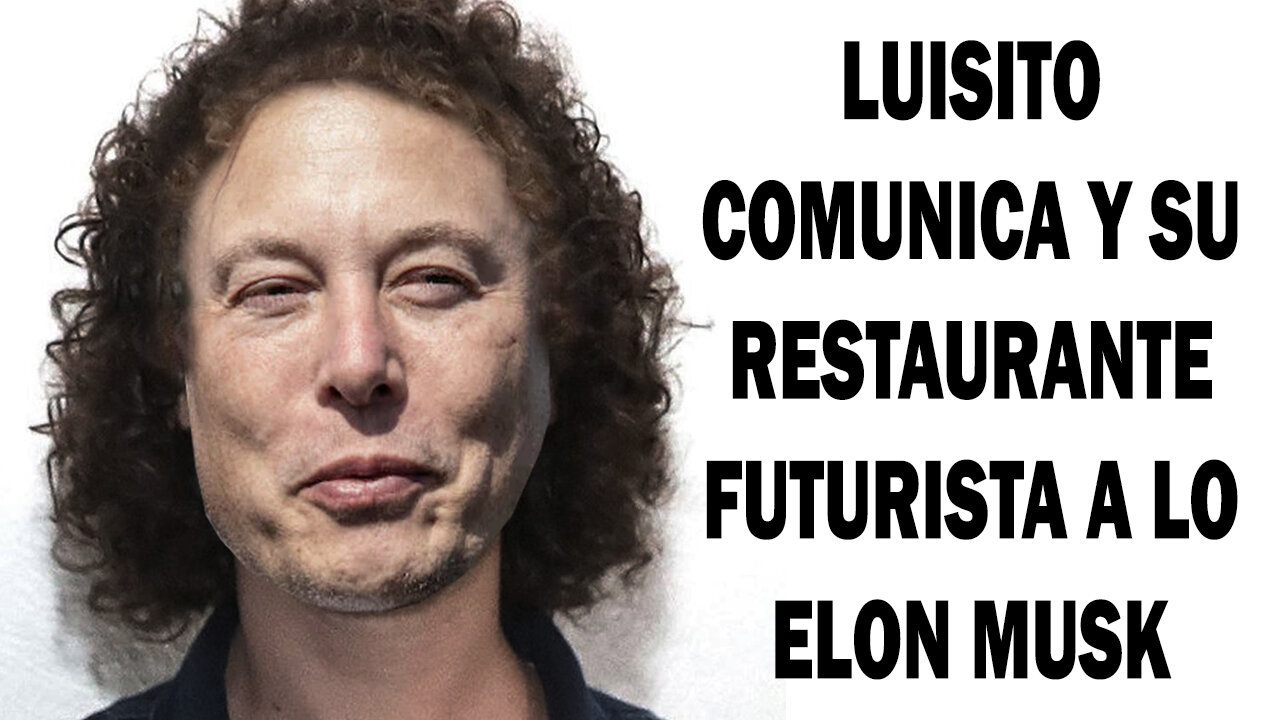 💣 💣 NOTICIA BOMBA Ultima Hora LUISITO COMUNICA y su RESTAURANTE FUTURISTA a lo ELON MUSK 💣 💣