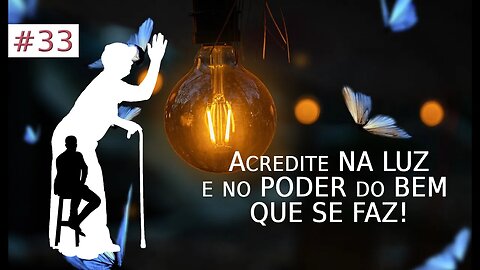 #33 [Vó Vicentina] Acredite NA LUZ e no PODER do BEM QUE SE FAZ!