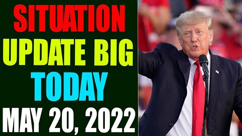 SITUATION UPDATE BIG OF TODAY: JUDY BYINGTON INTEL UPDATE AS OF MAY 20, 2022