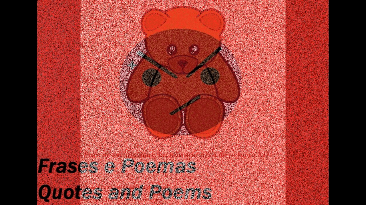 Pare de me abraçar, não sou urso de pelúcia XD [Frases e Poemas]