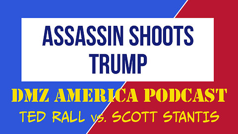 DMZ America Podcast #155: Assassin Shoots Trump