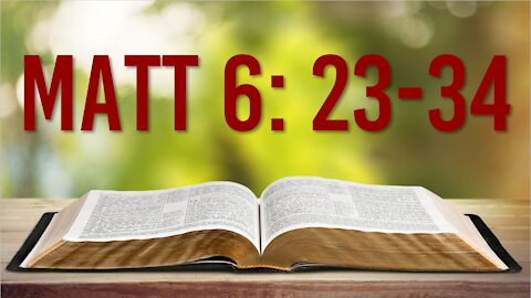 MATTHEW 6: 23-34 - GOD'S MESSAGE TO US AT THE END OF THIS PANDEMIC