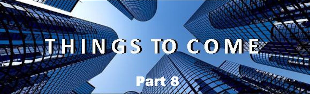 THINGS TO COME, Part 8, Series Final: Christ's Second Coming, Revelation 19:11-21