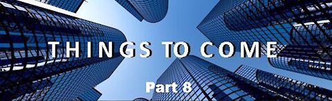 THINGS TO COME, Part 8, Series Final: Christ's Second Coming, Revelation 19:11-21