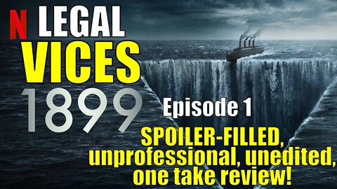 1899 Episode 1: A SPOILER-FILLED, unprofessional, unedited, one take review