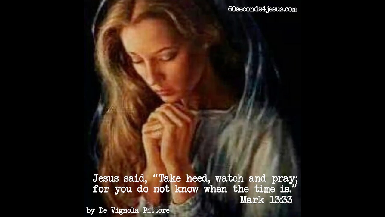Take heed, watch and pray; for you do not know when the time is.