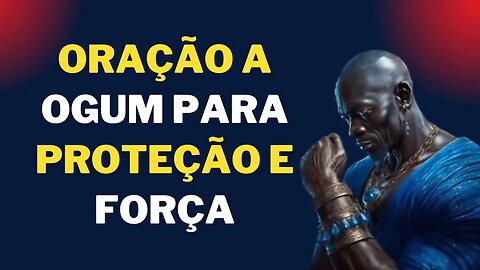 Oração a Ogum para proteção e força