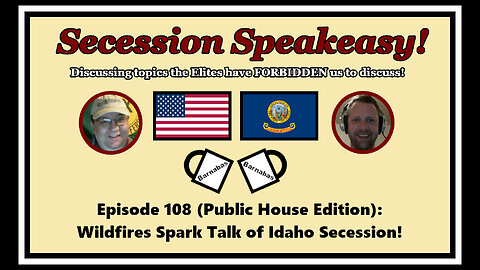 Secession Speakeasy #108 (Public House Edition): Wildfires Spark Talk of Idaho Secession!
