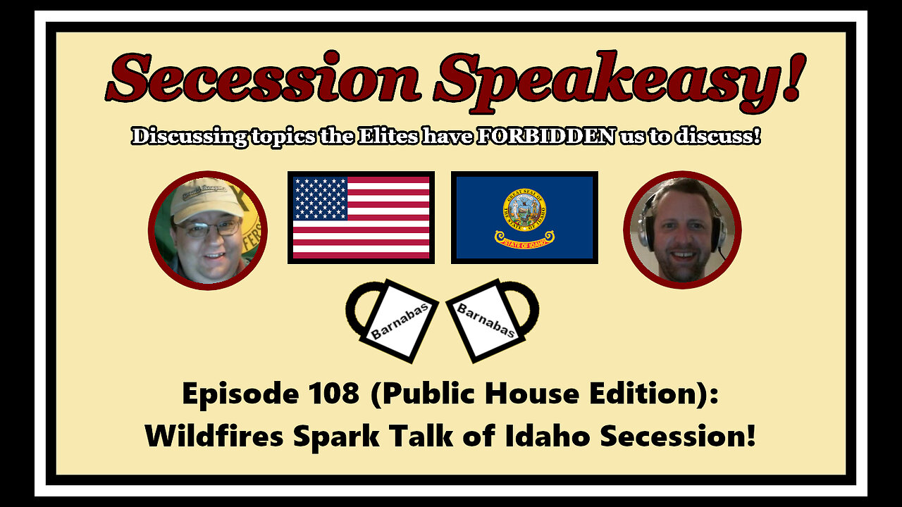 Secession Speakeasy #108 (Public House Edition): Wildfires Spark Talk of Idaho Secession!