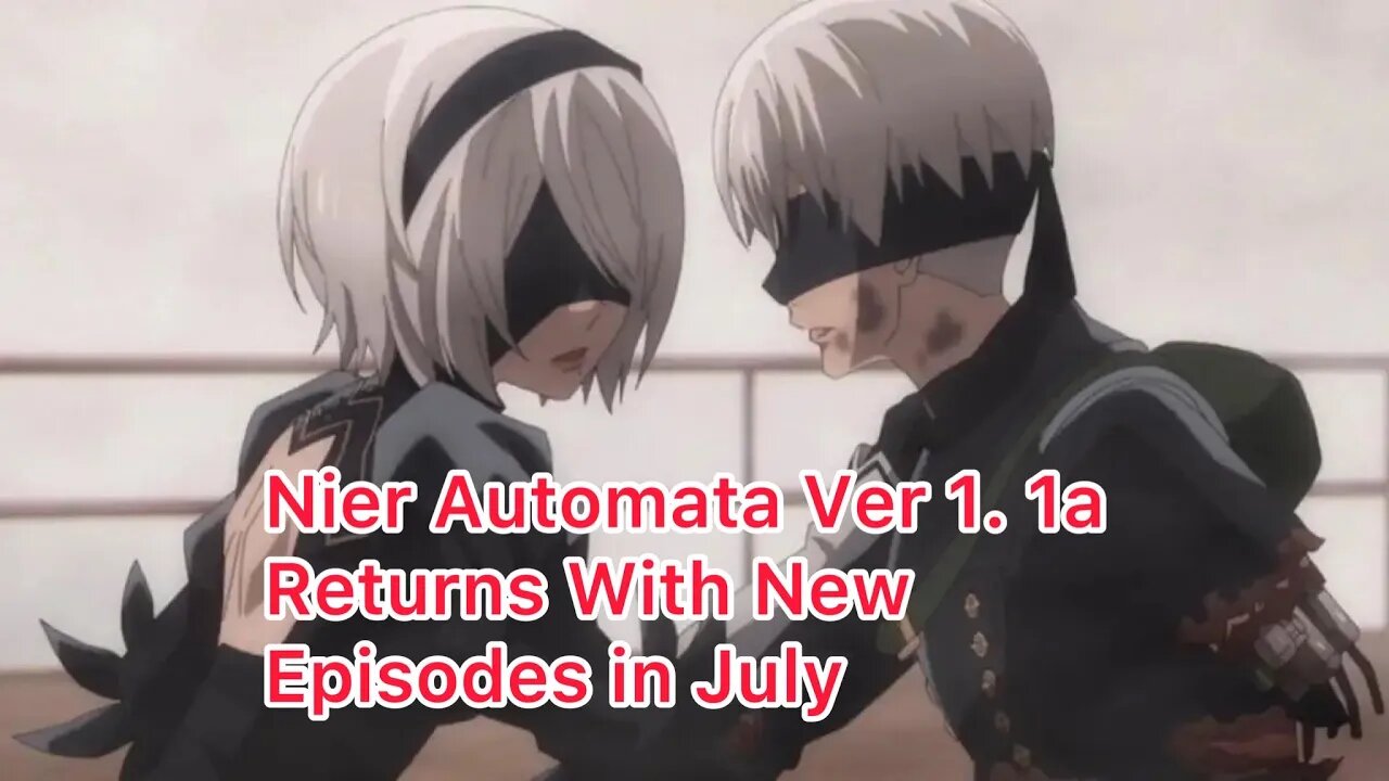 Nier Automata Ver 1. 1a Returns With New Episodes in July