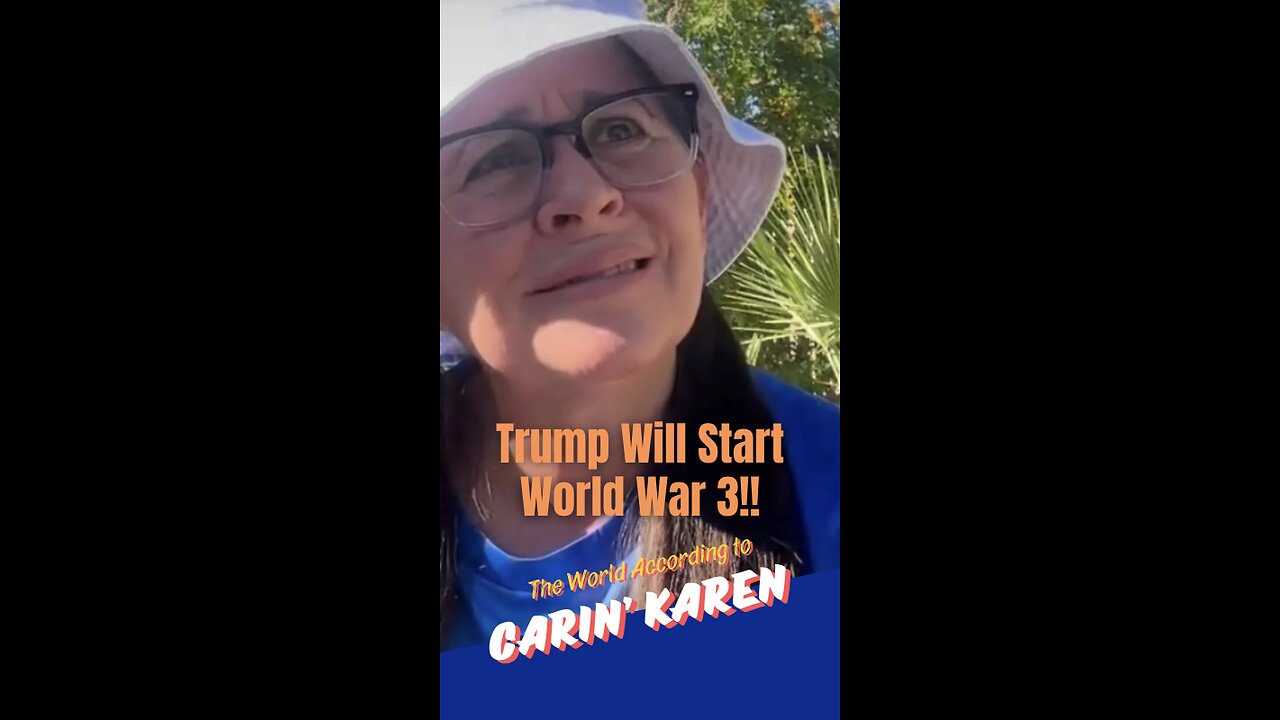 Carin' Karen says, "Trump will start WW3!"