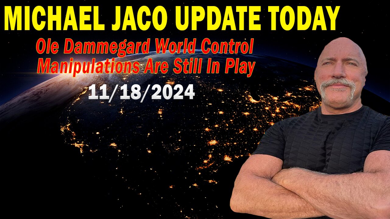 Michael Jaco Situation Update Nov 18: "Ole Dammegard World Control Manipulations Are Still In Play"