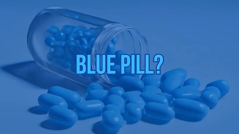 The Blue Pill | Weak and Uncontrolled