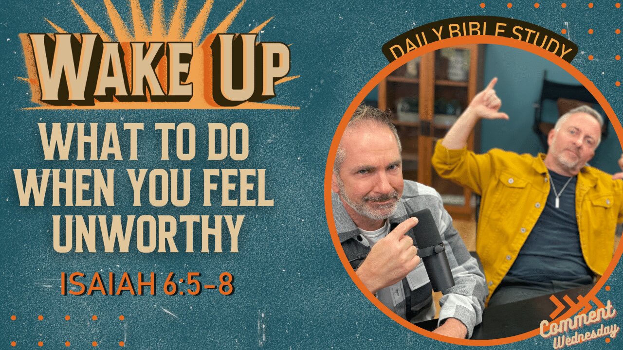 WakeUp Daily Devotional | What to Do When You Feel Unworthy | Isaiah 6:5-8