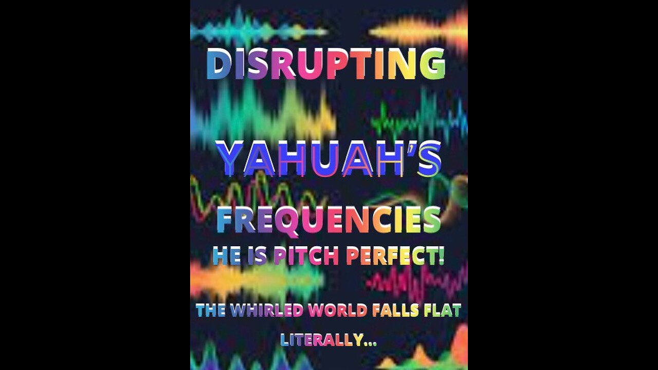 Disrupting Yahuah's Frequencies
