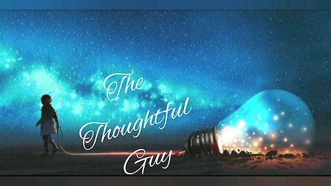 The Thoughtful Guy (imagine a life...)
