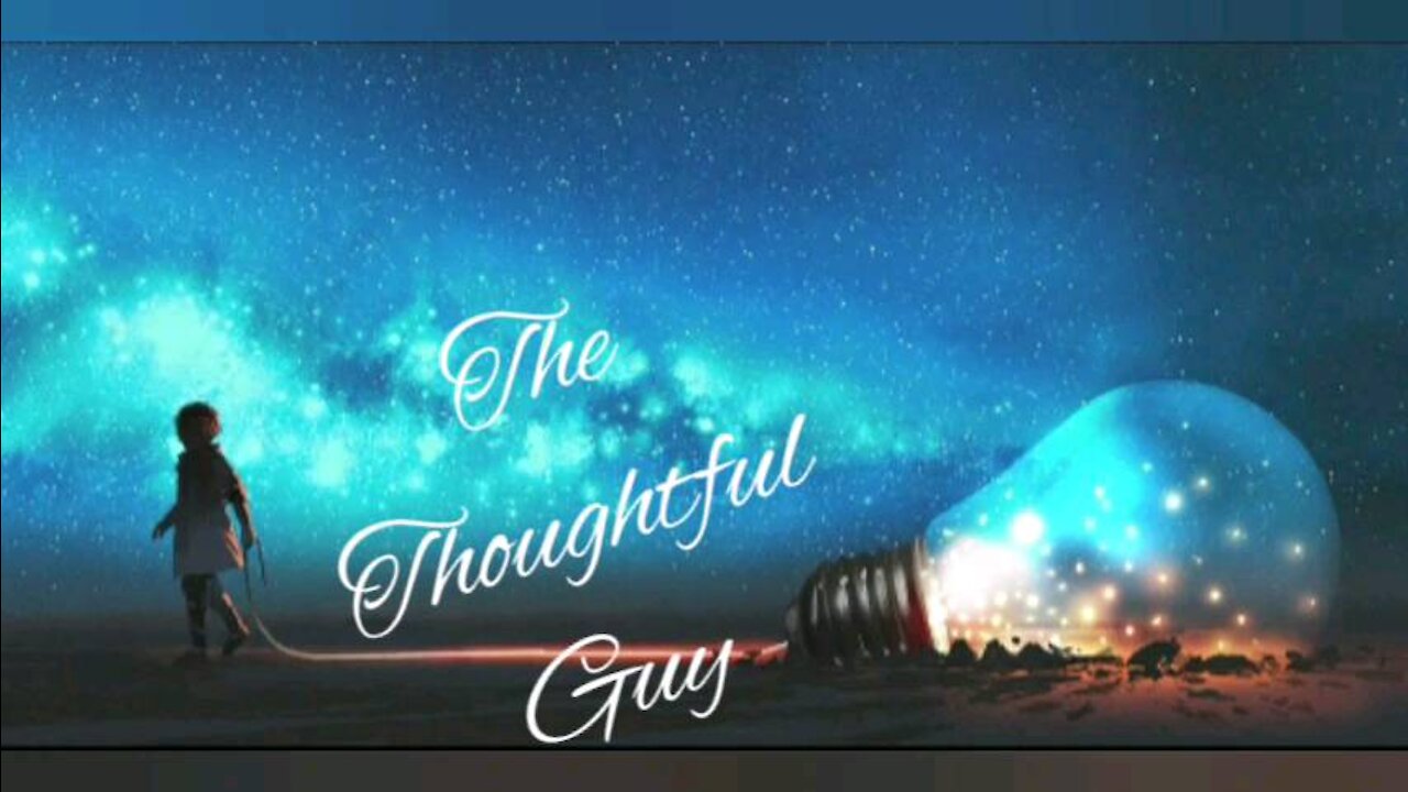 The Thoughtful Guy (imagine a life...)