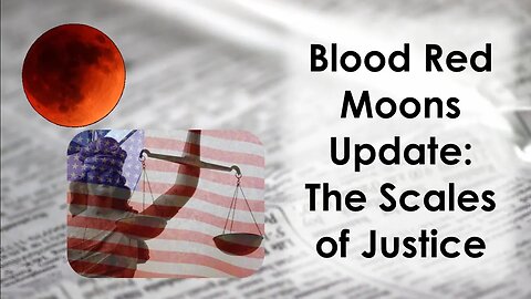 Blood Red Moons Update: The Scales Of Justice