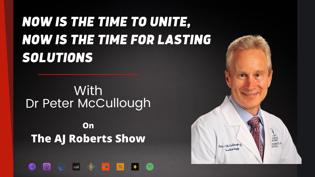 Now is the time to unite, now is the time for lasting solutions with Dr Peter McCullough