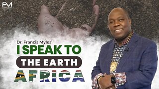 I Speak To The Earth Africa | Dr. Francis Myles