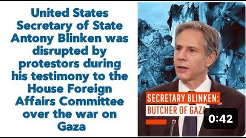 US Sec. of State Antony Blinken was disrupted by protestors during his testimony
