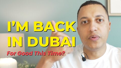 Why I'm Back In Dubai... Again!