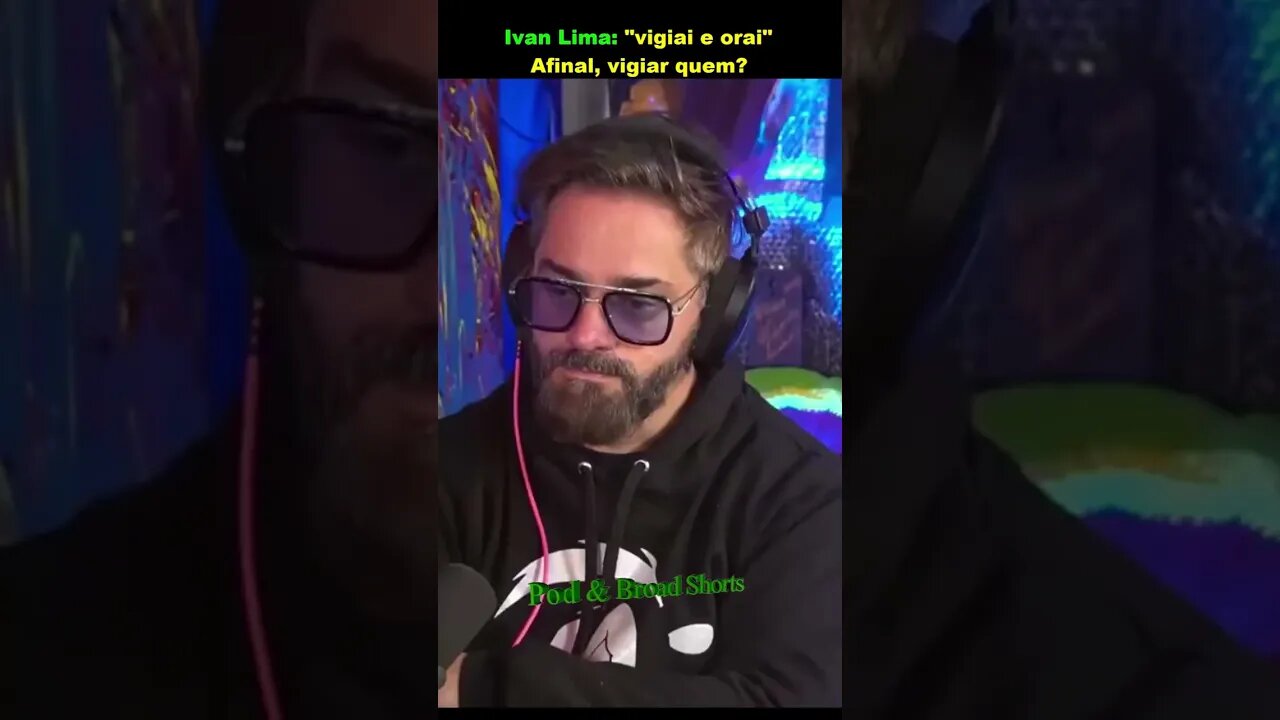 Ivan Lima: "Vigiar e orar", vigiar quem?