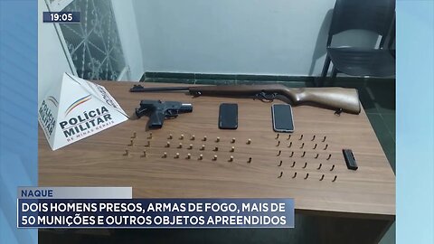 Naque: Dois Homens Presos, Armas de Fogo, mais de 50 Munições e outros Objetos Apreendidos.