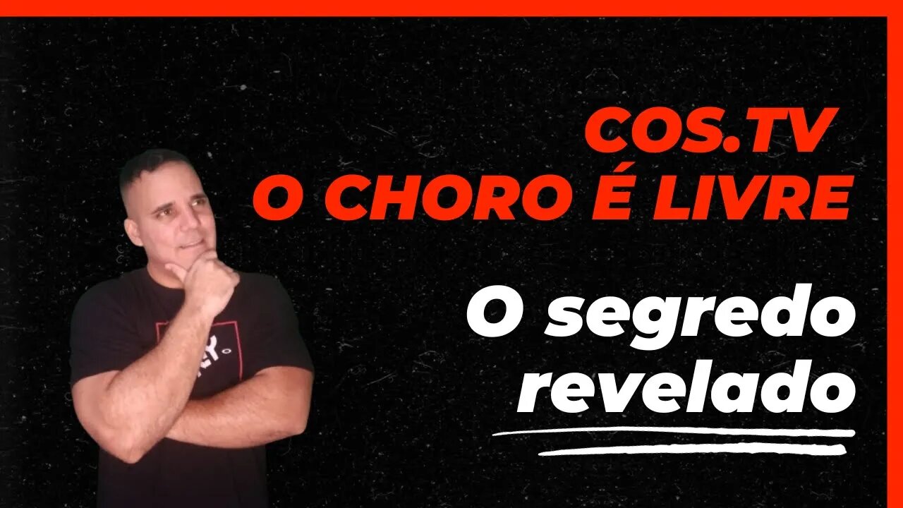 COS.TV O CHORO É LIVRE