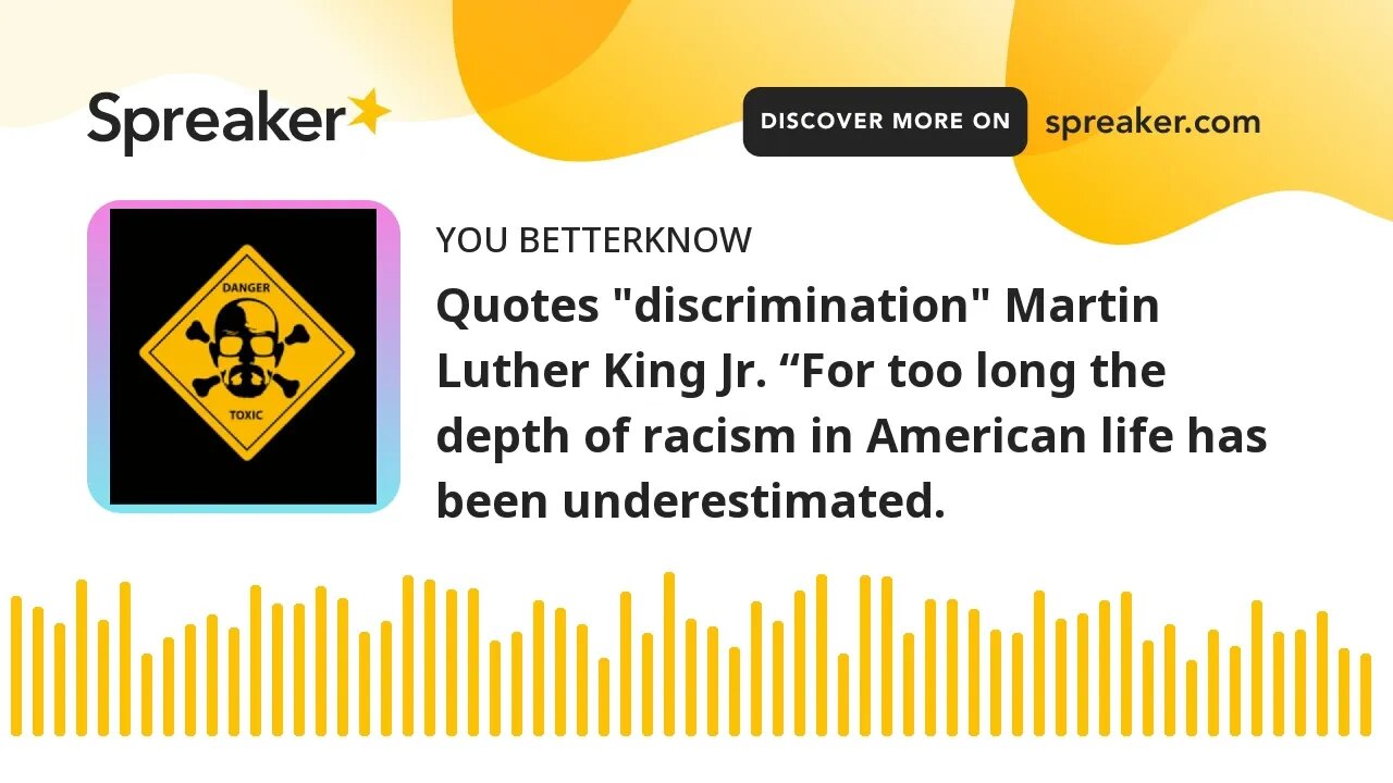 Quotes "discrimination" Martin Luther King Jr. “For too long the depth of racism in American life ha