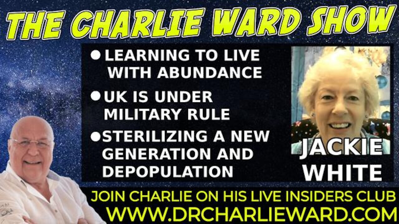 LEARNING TO LIVE WITH ABUNDANCE, UK IS UNDER MILITARY RULE, WITH JACKIE WHITE & CHARLIE WARD