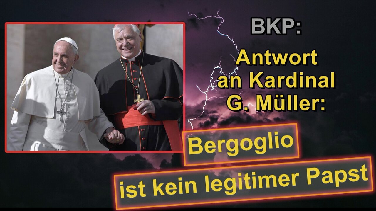 BKP: Antwort an Kardinal G. Müller: Bergoglio ist kein legitimer Papst