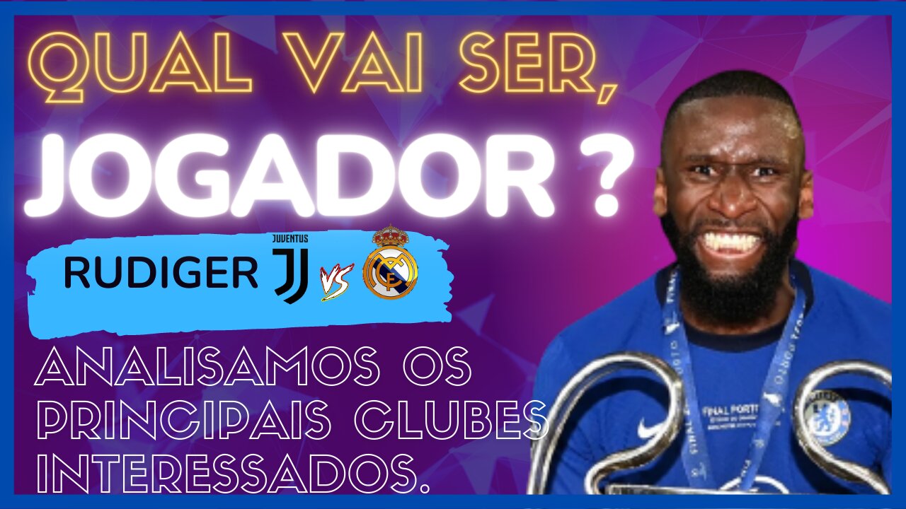 Pra onde vai Rudiger? Analisamos Real Madrid e Juventus, os principais interessados no jogador!