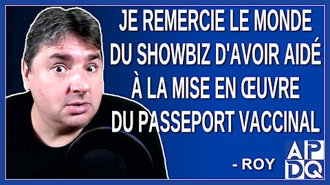 On remercie le monde du showbiz d'avoir aidé à la mise en œuvre du passeport vaccinal. Dit Roy