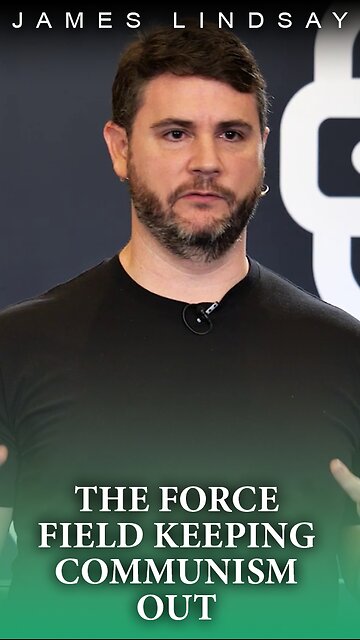 The Force Field Keeping Communism Out | James Lindsay