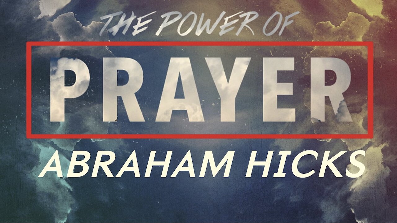 Abraham Hicks—The Power of Prayer (Must be Considered in Correlation with Law of Attraction)