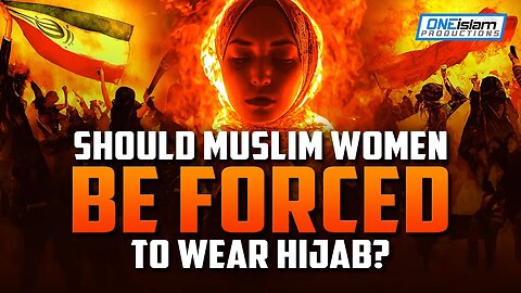 SHOULD MUSLIM WOMEN BE FORCED TO WEAR HIJAB?