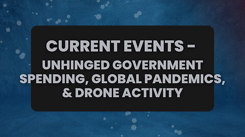 Current Events - The Proposed CR Bill, H5N1, and Unexplained Drone Activity