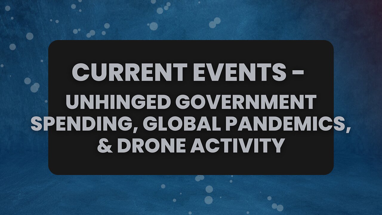 Current Events - The Proposed CR Bill, H5N1, and Unexplained Drone Activity